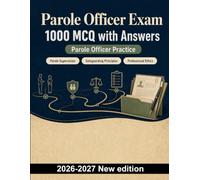 Parole Officer Exam : 1000 MCQ with Answers: Case management, risk assessment, ethics and reintegration strategies for community supervision success