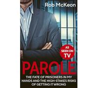 Parole : The Fate of Prisoners in My Hands and the High-stakes Risks of Getting it Wrong - As Seen on TV