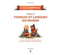 Paroles et langues du monde: Voyager à travers les langues, découvrir les cultures et comprendre la magie de la communication. Pour les enfants de 6 à ... CLES D'UN ESPRIT LIBRE - Ecole élémentaire)