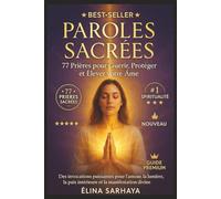 Paroles Sacrées - 77 Prières pour Guérir, Protéger et Élever votre Âme: Des invocations puissantes pour l'amour, la lumière, la paix intérieure et la manifestation divine