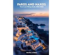 PAROS AND NAXOS Hiking and Travel Guide 2025-2026: A Detailed Manual to Cultural Treasures, Cuisine, Insider Tips and Adventures