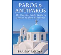 PAROS & ANTIPAROS The Essential Insider Guide to Greece’s #1 Island Experience