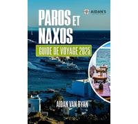 Paros et Naxos Guide de voyage 2025: Découvrez le cœur des Cyclades : plages, villages et traditions intemporelles