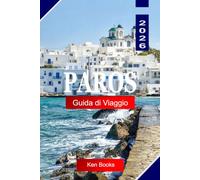 Paros Guida di viaggio 2026: Esplora l'isola di marmo della Grecia, i villaggi imbiancati a calce, le spiagge spazzate dal vento, le chiese bizantine e il cuore pulsante delle Cicladi