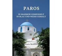 Paros. In Marmor gemeißelt, in Blau und Weiß gemalt (Reisen in Kultur und Landschaft)