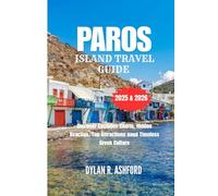 PAROS ISLAND TRAVEL GUIDE 2025 & 2026: Discover Cyclades Charm, Hidden Beaches, Top Attractions and Timeless Greek Culture