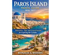 Paros Island Travel Guide 2026-2027: Itineraries, Tips, and Local Secrets for Exploring the Cyclades