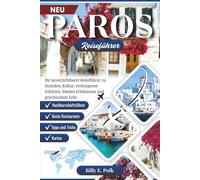PAROS REISEFÜHRER 2025 - 2026: Ihr unverzichtbarer Reiseführer zu Stränden, Kultur, verborgenen Schätzen, lokalen Erlebnissen und griechischem Erbe