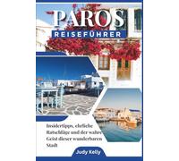 Paros Reiseführer 2026: Insider-Tipps, ehrliche Ratschläge und der wahre Geist dieser wunderbaren Stadt