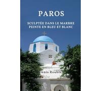 Paros. Sculptée dans le marbre, peinte en bleu et blanc (Voyage dans la culture et le paysage)