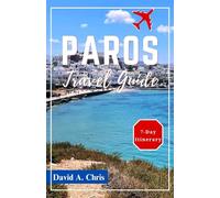 Paros Travel Guide 2024: Exploring the History, Attractions and Local Culture of the Greek Islands (A Traveler's Handbook Guide)