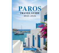 PAROS TRAVEL GUIDE 2025-2026: Discover Cozy Stays, Timeless Traditions, and Crystal Shores on Greece’s Aegean Gem