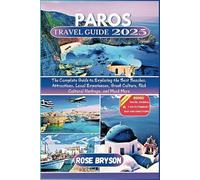 PAROS TRAVEL GUIDE 2025: The Complete Guide to Exploring the Best Beaches, Attractions, Local Experiences, Greek Culture, Rich Cultural Heritage, and Much More