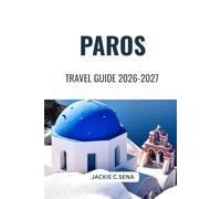 Paros Travel Guide 2026-2027: Where to Go, What to Do, Made Easy