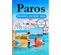 Paros TRAVEL GUIDE 2026: Journey Through Paros with Insights Tips for Scenic Routes, Hidden Gems, Local Markets, Local experiences and Water Sports.