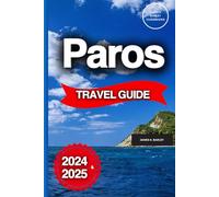 Paros Travel Guide: A Seasoned Explorer's Guide To Touring The Greek Island Like A Local With Practical Tips