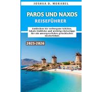 PAROS UND NAXOS REISEFÜHRER 2025-2026: Entdecken Sie verborgene Schätze, lokale Einblicke und wichtige Reisetipps für ein unvergessliches griechisches Inselerlebnis