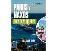 Paros y Naxos Guía de viaje 2025: Descubra el corazón de las Cícladas: playas, pueblos y tradiciones atemporales