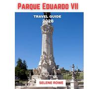 Parque Eduardo VII TRAVEL GUIDE 2026 (Full-color travel guide): A Journey Through Lisbon’s Tranquil Oasis: Uncover the Secrets of Parque Eduardo VII