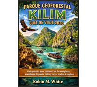 PARQUE GEOFORESTAL KILIM GUÍA DE VIAJE 2026: Guía práctica para visitantes de los manglares, acantilados de piedra caliza y cuevas ocultas de Langkawi