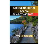 PARQUE NACIONAL ACADIA GUÍA DE VIAJE 2026: Parque Nacional Acadia: Donde las montañas se encuentran con el mar