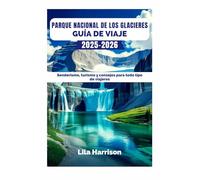 PARQUE NACIONAL DE LOS GLACIERES GUÍA DE VIAJE 2025-2026: Senderismo, turismo y consejos para todo tipo de viajeros