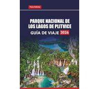 PARQUE NACIONAL DE LOS LAGOS DE PLITVICE Guía de viaje 2026: Planifique su aventura en Croacia con rutas de senderismo, rutas de cascadas, consejos ... excursiones de un día desde Zagreb o Zadar