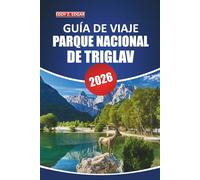 Parque Nacional de Triglav Guía de viaje 2026: Un manual completo para explorar las majestuosas montañas, la vida silvestre, las rutas de senderismo y ... en su destino natural más emblemático
