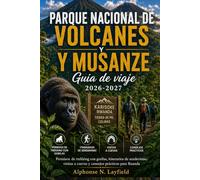 PARQUE NACIONAL DE VOLCANES Y MUSANZE Guía de viaje 2026-2027: Permisos de trekking con gorilas, itinerarios de senderismo, visitas a cuevas y consejos prácticos para Ruanda