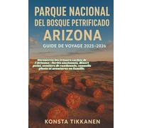 PARQUE NACIONAL DEL BOSQUE PETRIFICADO, ARIZONA GUIDE DE VOYAGE 2025-2026: Découvrez les trésors cachés de l'Arizona : forêts anciennes, désert peint, ... conseils photo et aventures en famille.