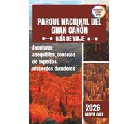 Parque Nacional del Gran Cañón Guía de viaje 2026: Aventuras asequibles, consejos de expertos, recuerdos duraderos (Spanish Edition)