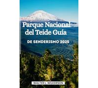 Parque Nacional del Teide Guía de senderismo 2025: Tu compañero de viaje esencial en Tenerife para rutas de senderismo, excursiones a cumbres, cultura y aventuras volcánicas