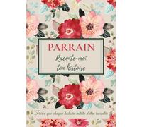 Parrain, raconte-moi ton histoire: Un carnet à remplir pour transmettre ses souvenirs, raconter sa vie et créer un lien fort en famille