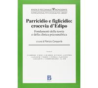 Parricidio e figlicidio: crocevia d'Edipo. Fondamenti della teoria e della clinica psicoanalitica