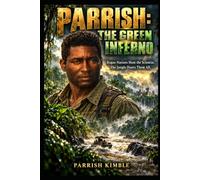 PARRISH: THE GREEN INFERNO: Rogue Nations Hunt the Scientist. The Jungle Hunts Them All.