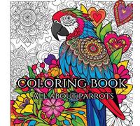 Parrot adult coloring book: Relax and unwind from your stressful life