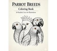Parrot Breeds: Coloring Book: 50 Realistic Line Art Illustrations (Mindful Pet Breeds Coloring Collection)