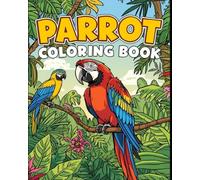 Parrot Coloring Book: Beautiful Tropical Birds and Exotic Designs for Relaxation and Creativity