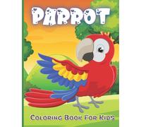 Parrot Coloring Book For Kids: A Unique Collection Of Parrot Coloring Book, Awesome Parrot Coloring Pages For Kids , Hours Of Fun And Relaxation