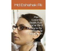 Parrot Coloring Book: Fun Tropical Bird Designs for Creative Relaxation: Beautiful parrot illustrations to color, relax, spark creativity, and enjoy joyful artistic moments.