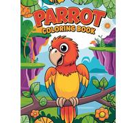 Parrot coloring book: Unique collection of wonderful pages for children, hours of fun and relaxation
