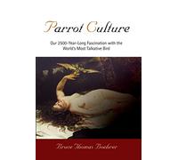 Parrot Culture: Our 2500-year-long Fascination with the World's Most Talkative Bird