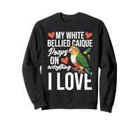 Parrot Lover Birdkeeper Poops On White Bellied Caique Sweatshirt