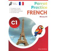 Parrot Practice FRENCH C1: French Grammar & Practice (Parrot Practice FRENCH A1,A2,B1,B2,C1,C2 Series)