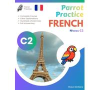 Parrot Practice FRENCH C2: French Advanced (Parrot Practice FRENCH A1,A2,B1,B2,C1,C2 Series)