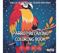 Parrot Relaxing Coloring Book - for Kids, Teens, Adults and Seniors with Easy and Simple Designs for Stress Free Relaxation (Birds of the Sky Relaxing ... with Easy and Simple Designs for Stress Fre)