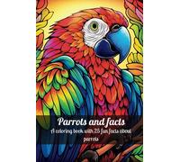 Parrots and facts: a 25 page mandala coloring book for relaxation and learning: Stress relieving parrot designs with educational facts