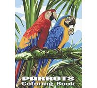 Parrots Coloring Book: An Adults Beautiful Parrots coloring book For Stress Relieving and Relaxation(Parrot Coloring Book)