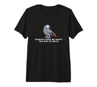 Parrots Make Me Happy You Not So Much Funny Parrot Premium T-Shirt