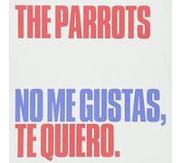 PARROTS - No Me Gustas, Te Quiero [7" VINYL]